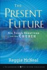 “The Present Future: Six Tough Questions for the Church”, by Reggie McNeal