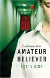 “Confessions of an Amateur Believer”, by Patty Kirk